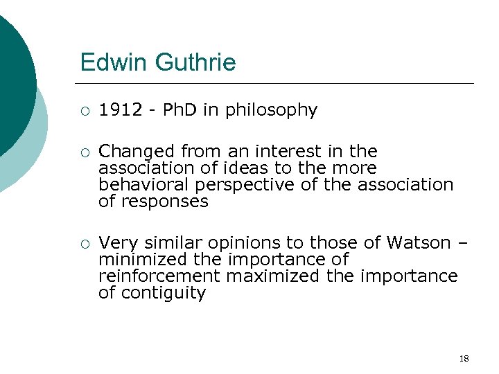 Edwin Guthrie ¡ 1912 - Ph. D in philosophy ¡ Changed from an interest