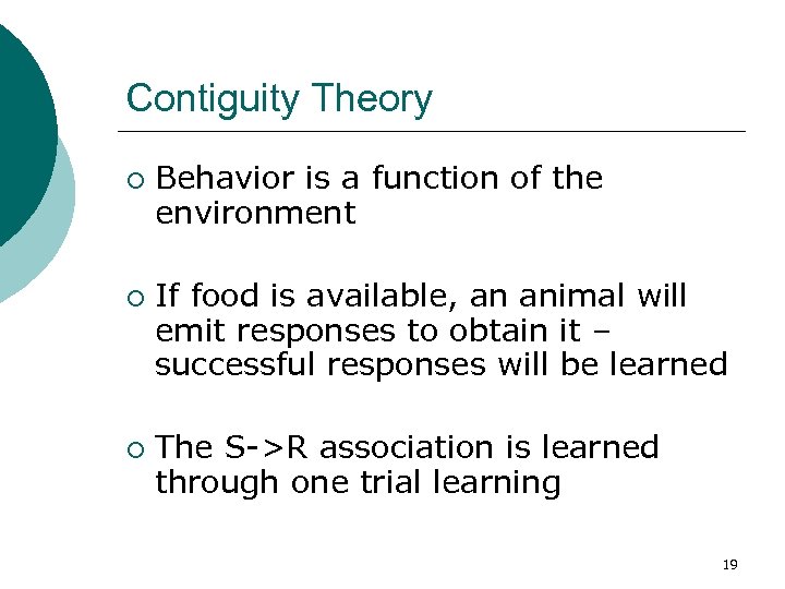 Contiguity Theory ¡ ¡ ¡ Behavior is a function of the environment If food