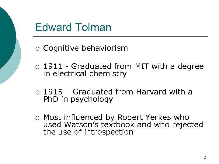 Edward Tolman ¡ Cognitive behaviorism ¡ 1911 - Graduated from MIT with a degree