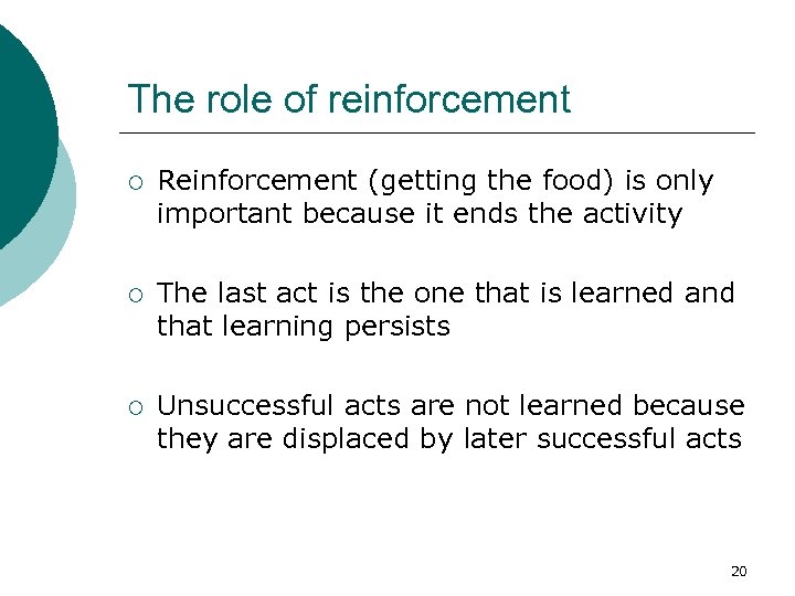 The role of reinforcement ¡ Reinforcement (getting the food) is only important because it