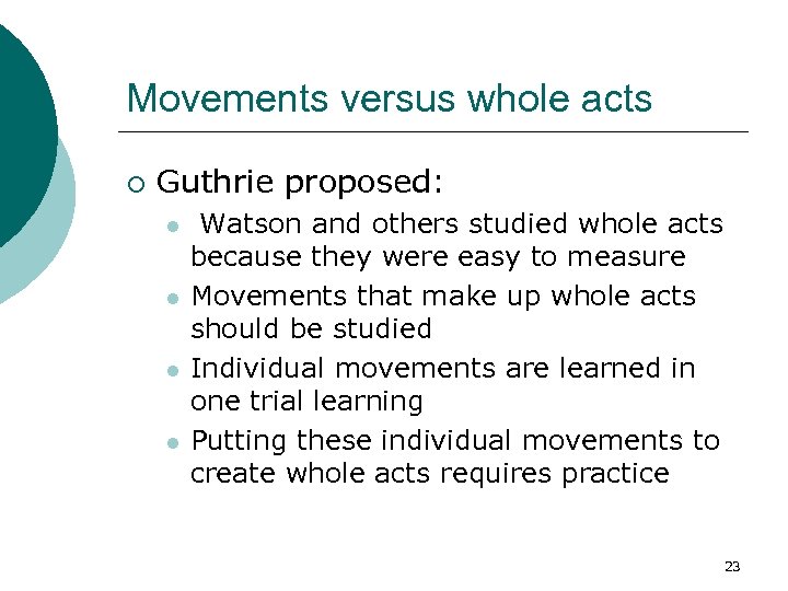 Movements versus whole acts ¡ Guthrie proposed: l l Watson and others studied whole