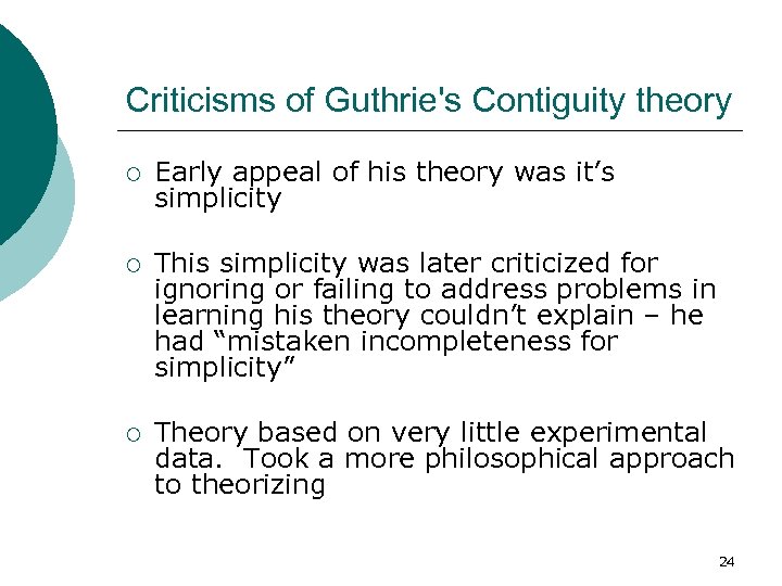 Criticisms of Guthrie's Contiguity theory ¡ Early appeal of his theory was it’s simplicity