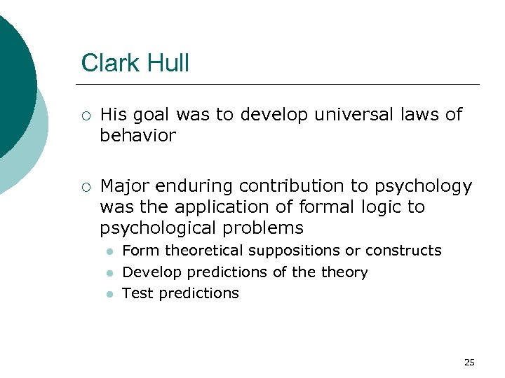 Clark Hull ¡ His goal was to develop universal laws of behavior ¡ Major