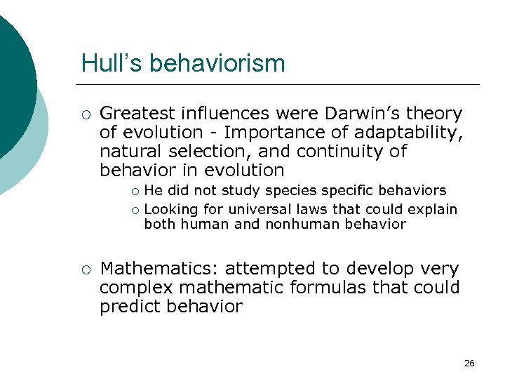 Hull’s behaviorism ¡ Greatest influences were Darwin’s theory of evolution - Importance of adaptability,