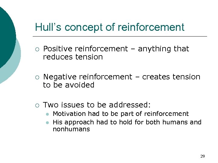 Hull’s concept of reinforcement ¡ Positive reinforcement – anything that reduces tension ¡ Negative