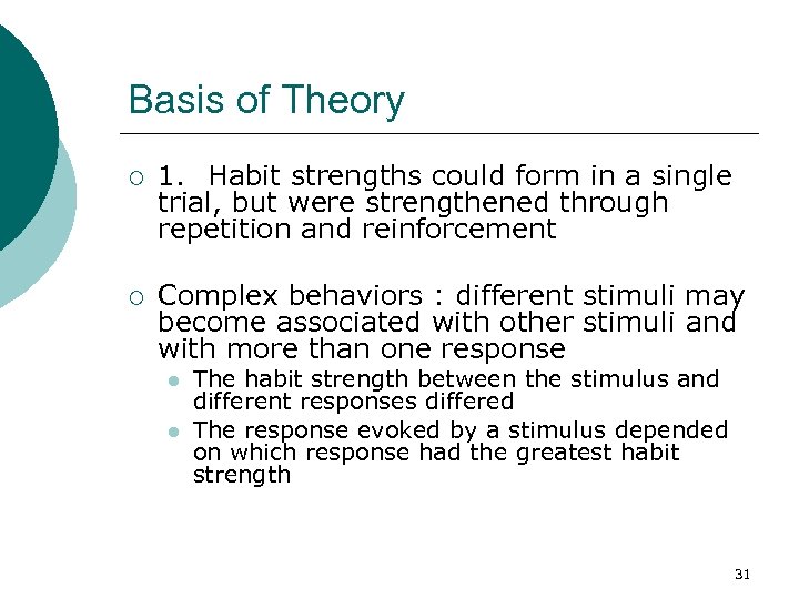 Basis of Theory ¡ 1. Habit strengths could form in a single trial, but