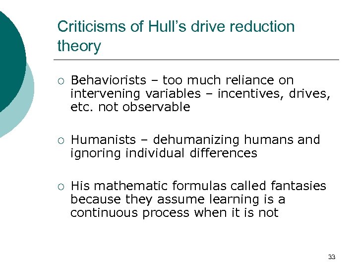 Criticisms of Hull’s drive reduction theory ¡ Behaviorists – too much reliance on intervening