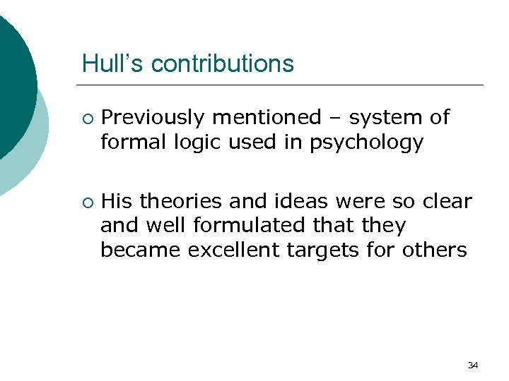 Hull’s contributions ¡ ¡ Previously mentioned – system of formal logic used in psychology