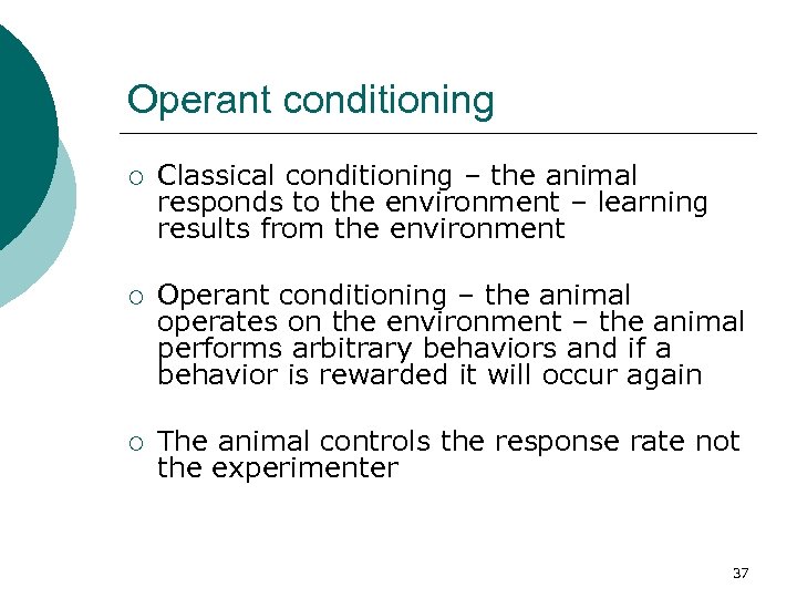 Operant conditioning ¡ Classical conditioning – the animal responds to the environment – learning