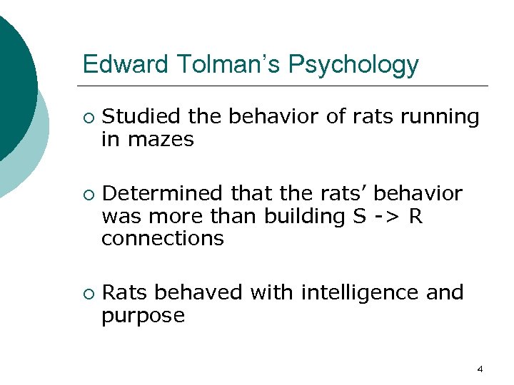 Edward Tolman’s Psychology ¡ ¡ ¡ Studied the behavior of rats running in mazes