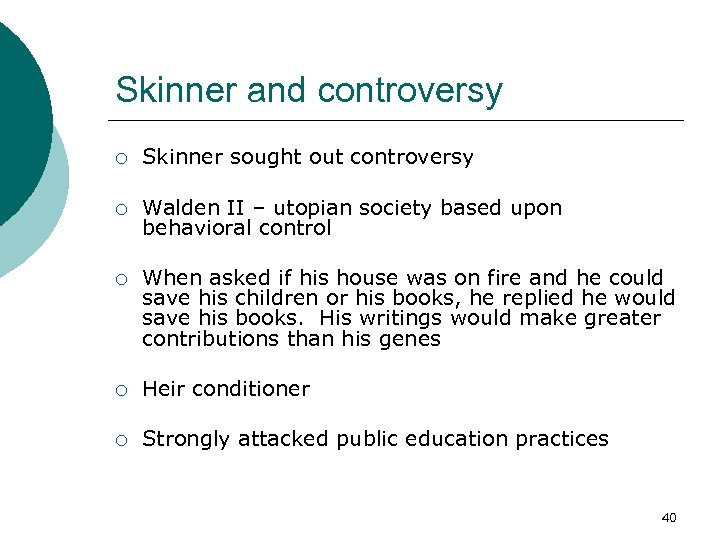 Skinner and controversy ¡ Skinner sought out controversy ¡ Walden II – utopian society