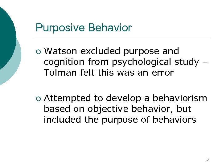 Purposive Behavior ¡ ¡ Watson excluded purpose and cognition from psychological study – Tolman