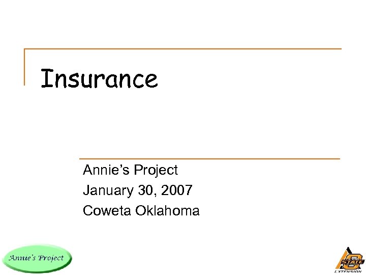 Insurance Annie’s Project January 30, 2007 Coweta Oklahoma 