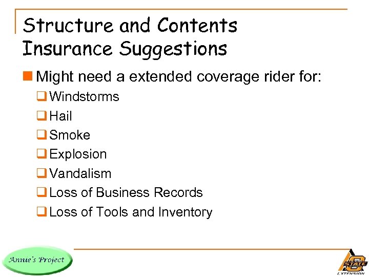 Structure and Contents Insurance Suggestions n Might need a extended coverage rider for: q