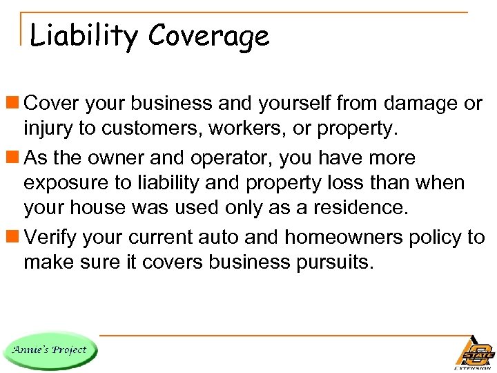 Liability Coverage n Cover your business and yourself from damage or injury to customers,