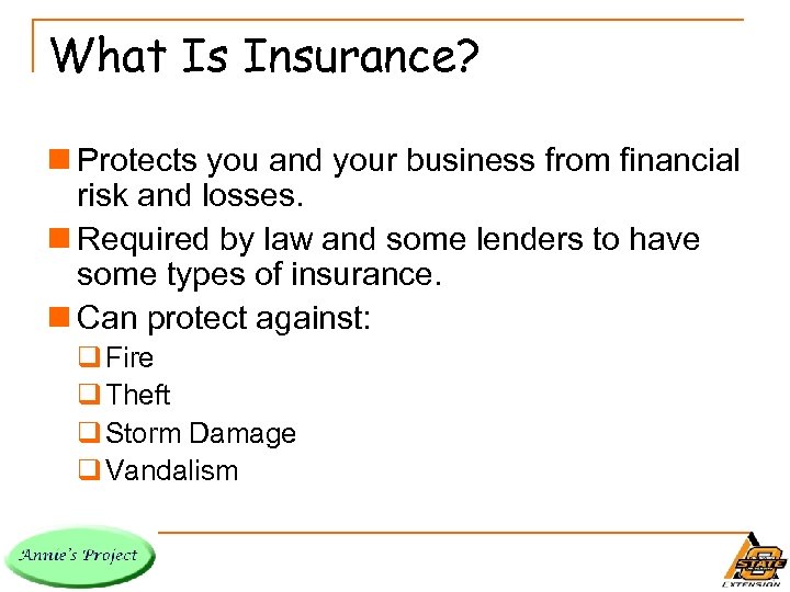 What Is Insurance? n Protects you and your business from financial risk and losses.