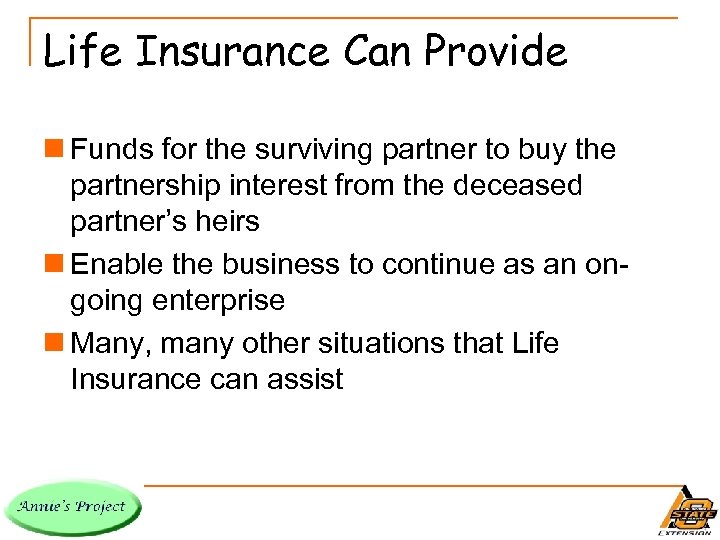 Life Insurance Can Provide n Funds for the surviving partner to buy the partnership