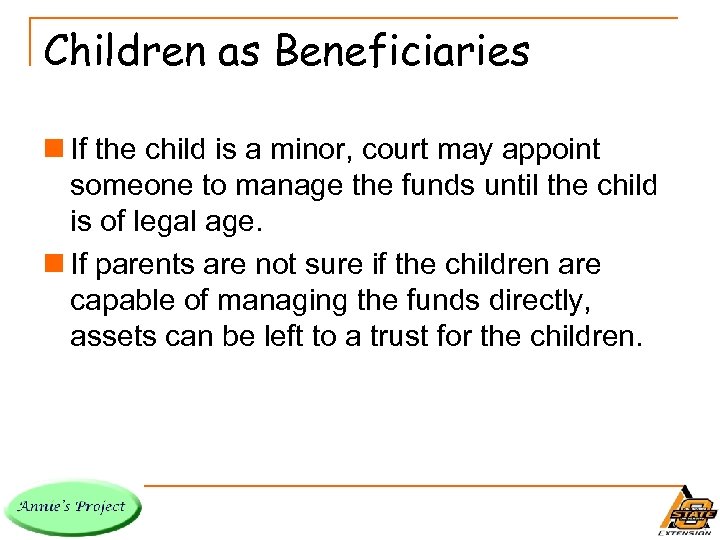 Children as Beneficiaries n If the child is a minor, court may appoint someone