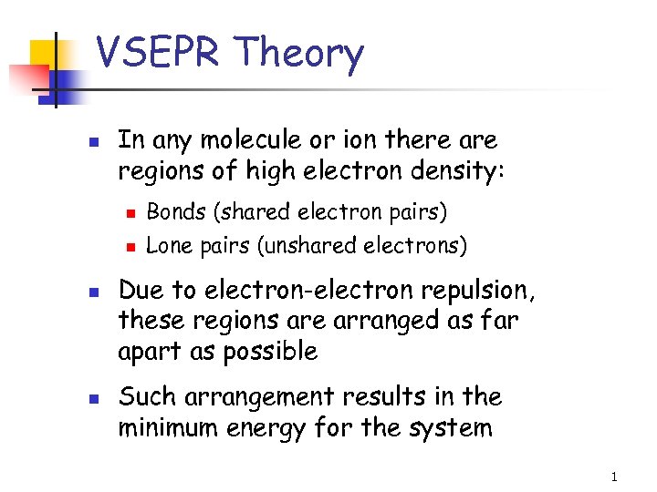 VSEPR Theory n In any molecule or ion there are regions of high electron