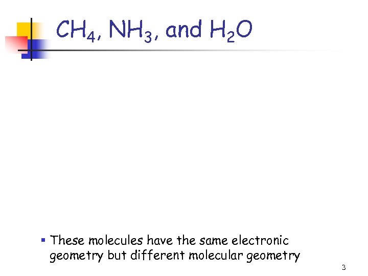 CH 4, NH 3, and H 2 O § These molecules have the same