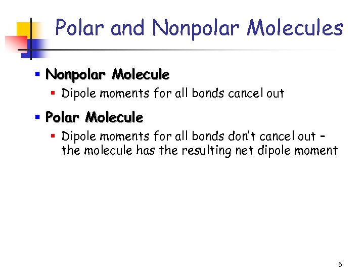 Polar and Nonpolar Molecules § Nonpolar Molecule § Dipole moments for all bonds cancel