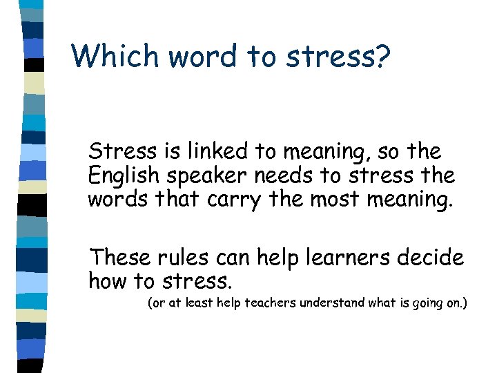 Which word to stress? Stress is linked to meaning, so the English speaker needs