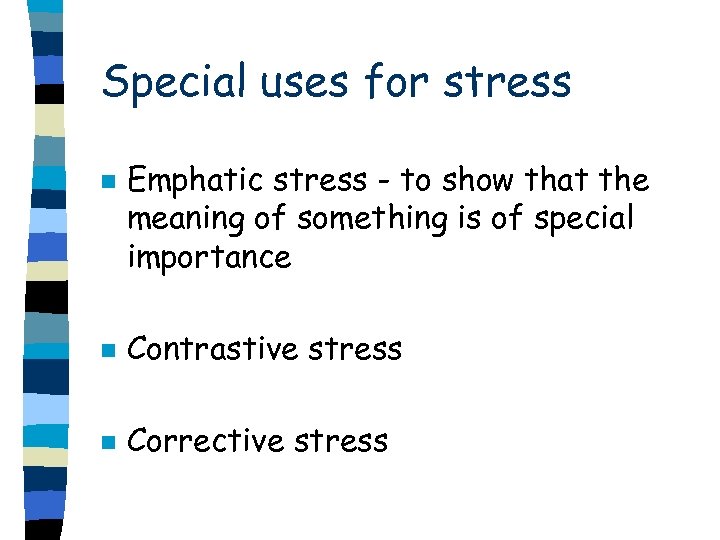 Special uses for stress n Emphatic stress - to show that the meaning of