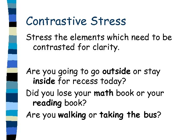 Contrastive Stress the elements which need to be contrasted for clarity. Are you going