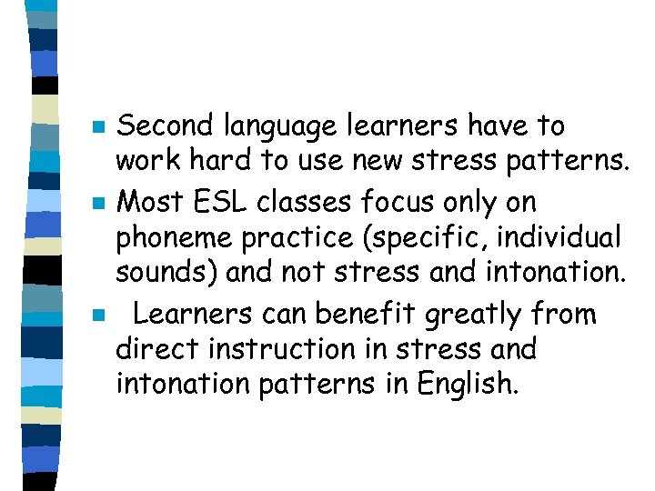 n n n Second language learners have to work hard to use new stress