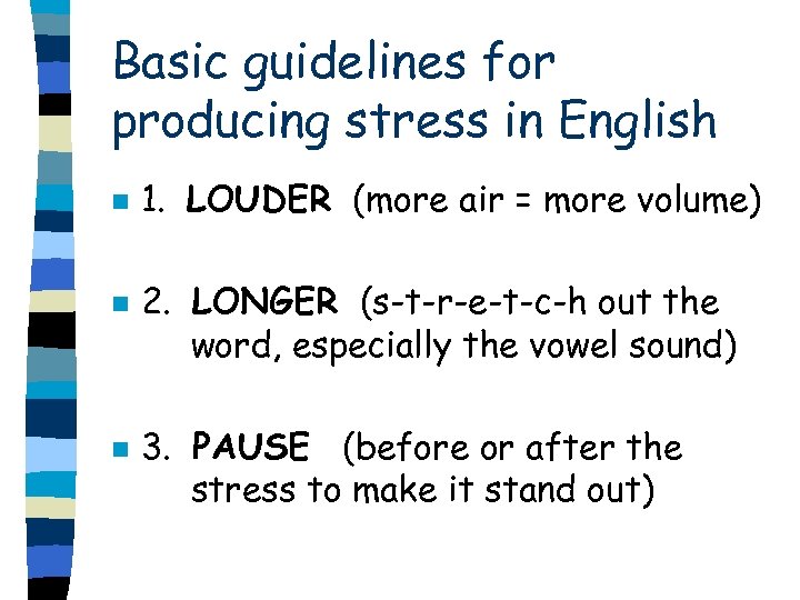 Basic guidelines for producing stress in English n n n 1. LOUDER (more air