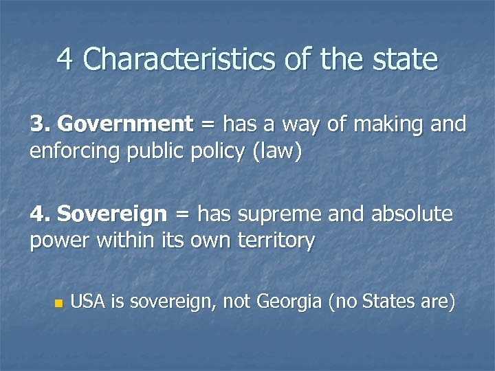4 Characteristics of the state 3. Government = has a way of making and