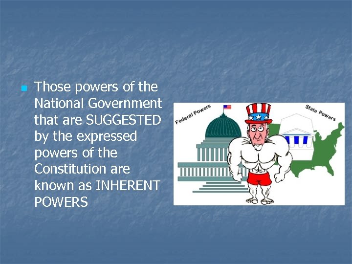 n Those powers of the National Government that are SUGGESTED by the expressed powers