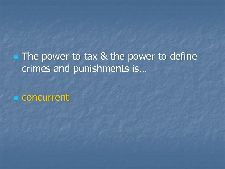 n n The power to tax & the power to define crimes and punishments
