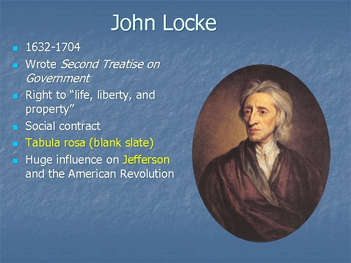John Locke n n n 1632 -1704 Wrote Second Treatise on Government Right to