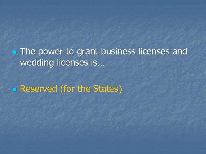 n n The power to grant business licenses and wedding licenses is… Reserved (for