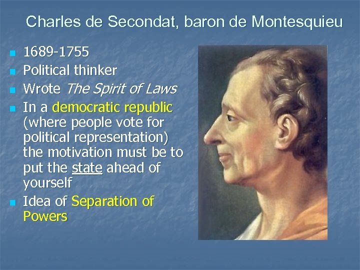 Charles de Secondat, baron de Montesquieu n n n 1689 -1755 Political thinker Wrote