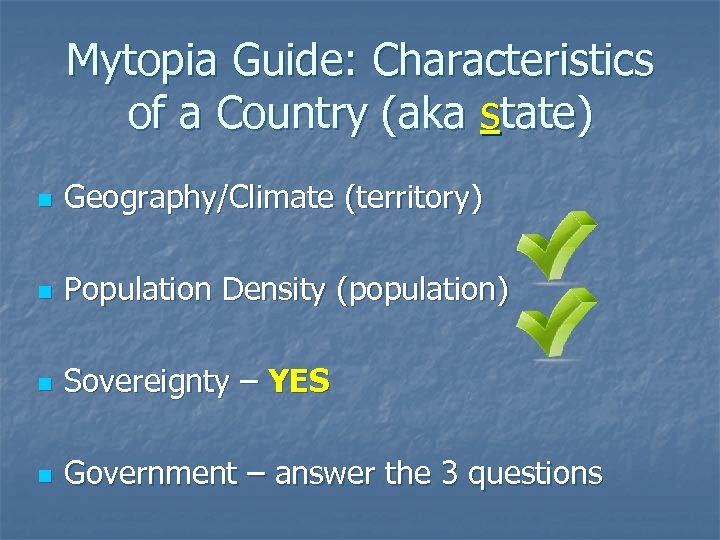 Mytopia Guide: Characteristics of a Country (aka state) n Geography/Climate (territory) n Population Density