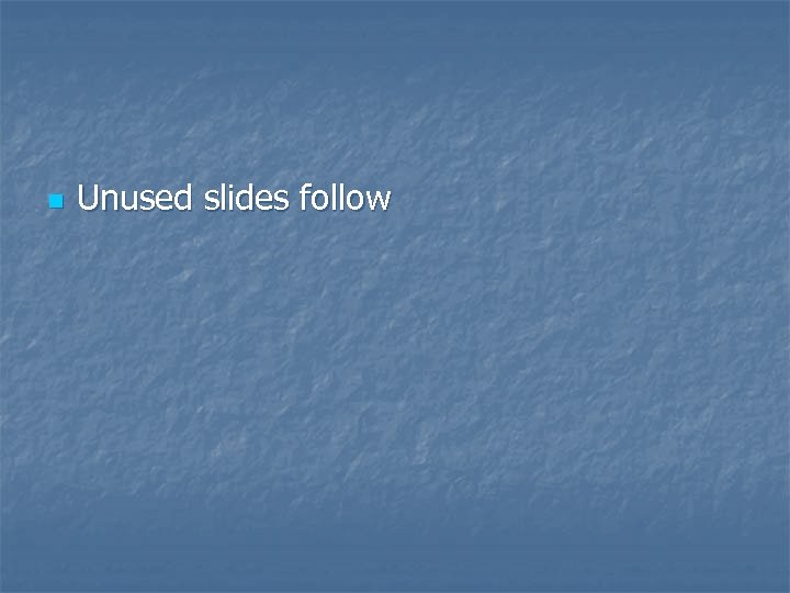 n Unused slides follow 