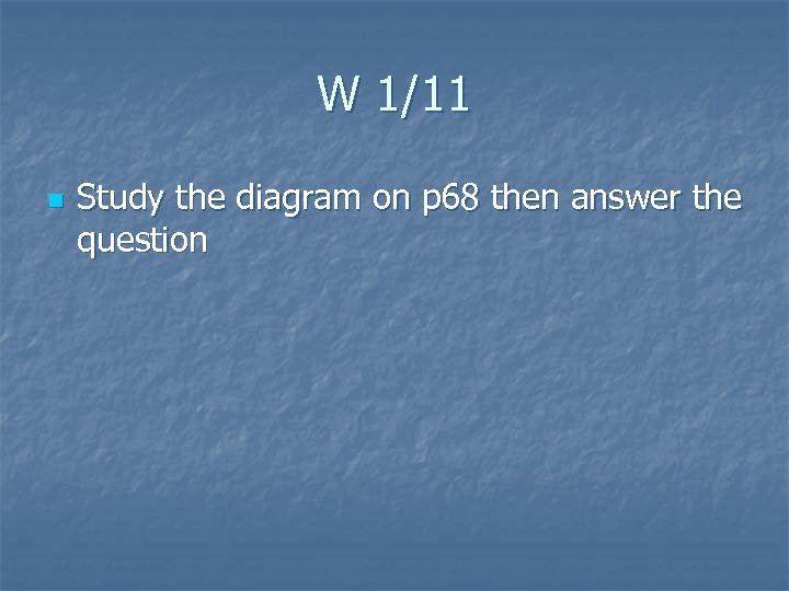 W 1/11 n Study the diagram on p 68 then answer the question 