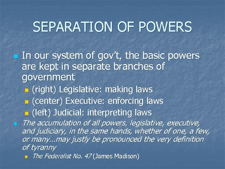SEPARATION OF POWERS n In our system of gov’t, the basic powers are kept