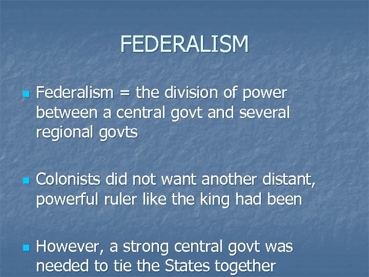 FEDERALISM n n n Federalism = the division of power between a central govt