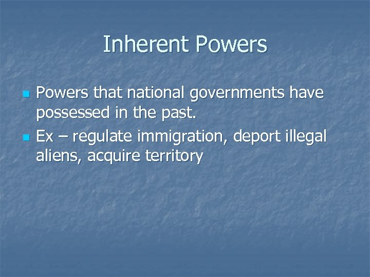 Inherent Powers n n Powers that national governments have possessed in the past. Ex