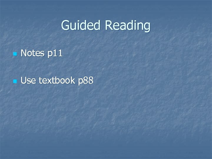 Guided Reading n Notes p 11 n Use textbook p 88 