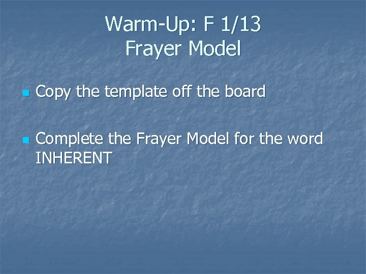 Warm-Up: F 1/13 Frayer Model n n Copy the template off the board Complete