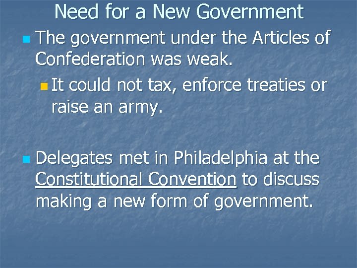Need for a New Government n n The government under the Articles of Confederation