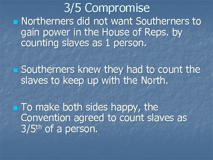 3/5 Compromise n n n Northerners did not want Southerners to gain power in