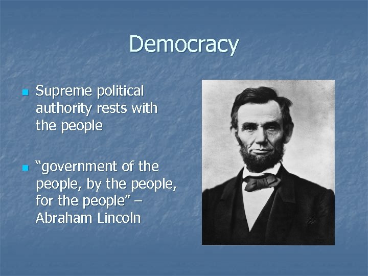 Democracy n n Supreme political authority rests with the people “government of the people,