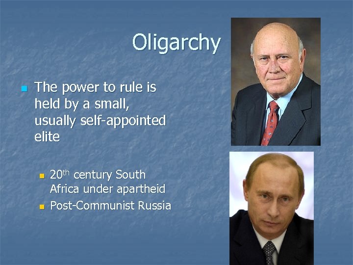 Oligarchy n The power to rule is held by a small, usually self-appointed elite