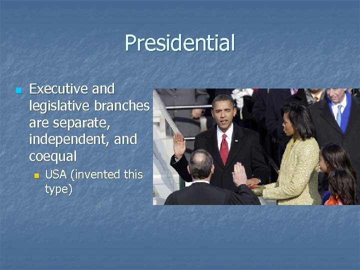 Presidential n Executive and legislative branches are separate, independent, and coequal n USA (invented