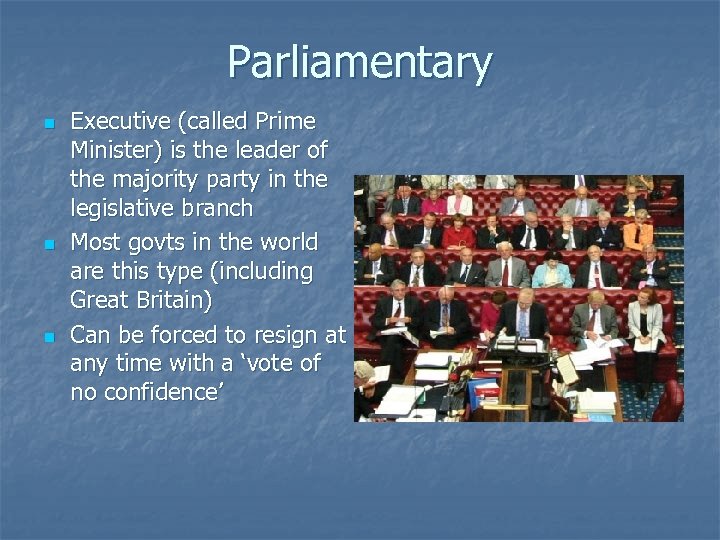 Parliamentary n n n Executive (called Prime Minister) is the leader of the majority